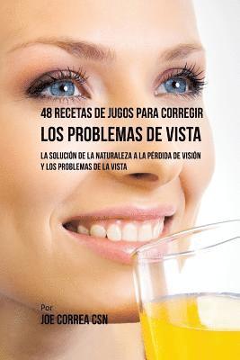 48 Recetas de Jugos Para Corregir los Problemas de Vista 1