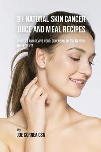 bokomslag 91 Natural Skin Cancer Juice and Meal Recipes