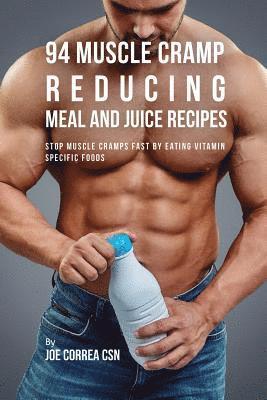 Joe Correa - 94 Muscle Cramp Reducing Meal and Juice Recipes, Häftad