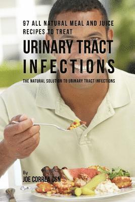 97 All Natural Meal and Juice Recipes to Treat Urinary Tract Infections 1