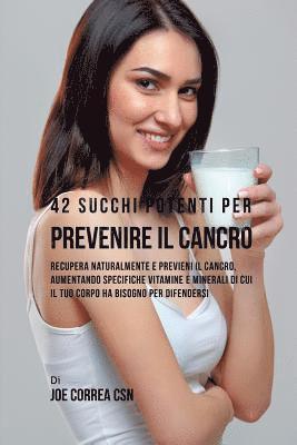 bokomslag 42 Succhi Potenti per Prevenire il cancro