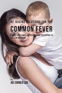 bokomslag 42 Juicing Solutions for the Common Fever