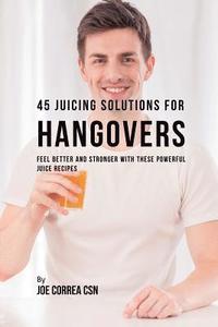 bokomslag 45 Juicing Solutions for Hangovers