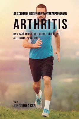 bokomslag 46 Saftrezepte zur Vorbeugung und Schmerzlinderung von Arthritis