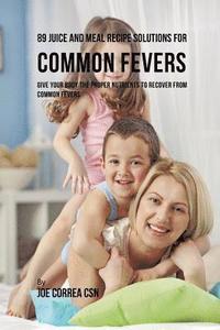 bokomslag 89 Juice and Meal Recipe Solutions for Common Fevers