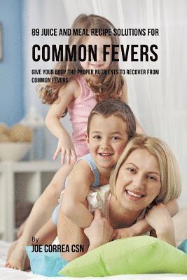 bokomslag 89 Juice and Meal Recipe Solutions for Common Fevers