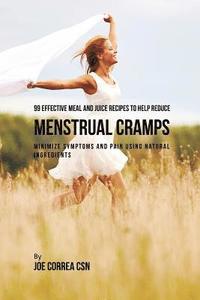 bokomslag 99 Effective Meal and Juice Recipes to Help Reduce Menstrual Cramps