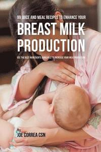 bokomslag 99 Juice and Meal Recipes to Enhance Your Breast Milk Production