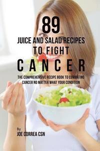 bokomslag 89 Juice and Salad Recipes to Fight Cancer