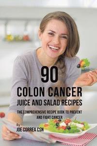 bokomslag 90 Colon Cancer Juice and Salad Recipes
