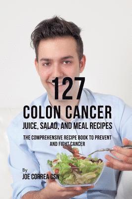 bokomslag 127 Colon Cancer Juice, Salad, and Meal Recipes