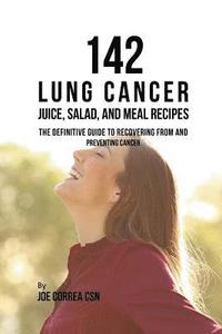 bokomslag 142 Lung Cancer Juice, Salad, and Meal Recipes