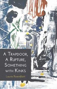 bokomslag A Trapdoor, A Rupture, Something with Kinks