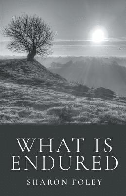 Sharon Foley - What is Endured, Häftad