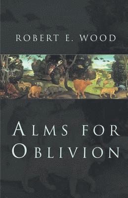 Robert E Wood - Alms for Oblivion, Häftad