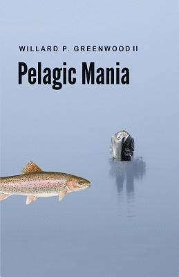 Willard P Greenwood - Pelagic Mania, Häftad