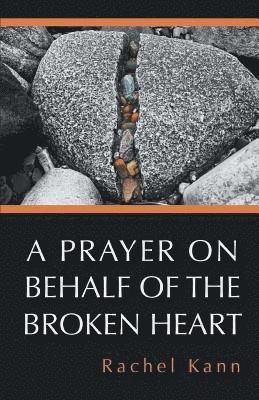 A Prayer on Behalf of the Broken Heart 1