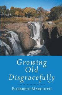 bokomslag Growing Old Disgracefully