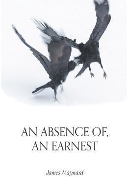 bokomslag An Absence of, An Earnest