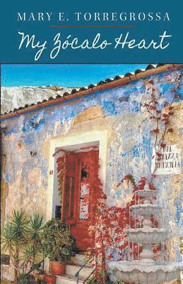 Mary E Torregrossa, Mary E. Torregrossa, Mary  E. Torregrossa - My Zócalo Heart, Häftad