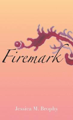 Jessica Brophy - Firemark, Inbunden