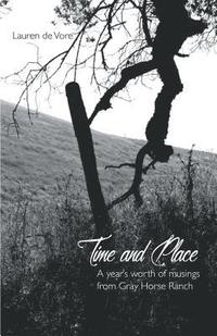 bokomslag Time and Place: A Year's Worth of Musings from Gray Horse Ranch