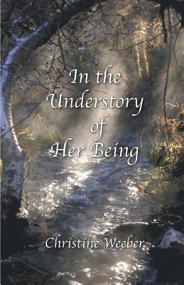 Christine Weeber - In the Understory of Her Being, Häftad