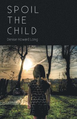 Denise Howard Long - Spoil the Child, Häftad