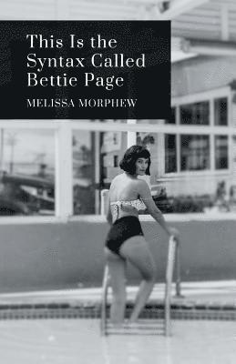 Melissa Morphew - This Is the Syntax Called Bettie Page, Häftad