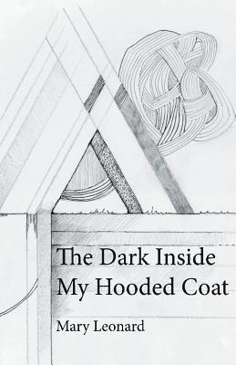 Mary Leonard - Dark Inside My Hooded Coat, Häftad