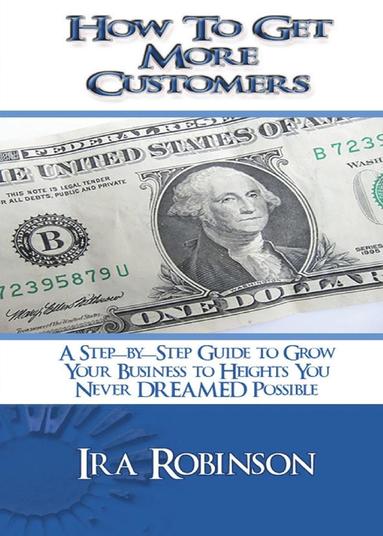 Ira Robinson - How To Get More Customers, Häftad