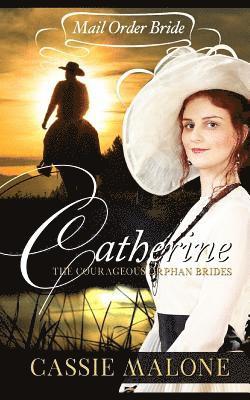 bokomslag Mail Order Bride: Catherine: The Courageous Orphan Brides (Western Historical Romance)