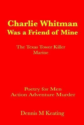 bokomslag Charlie Whitman Was a Friend of Mine: The Texas Tower Killer Marine