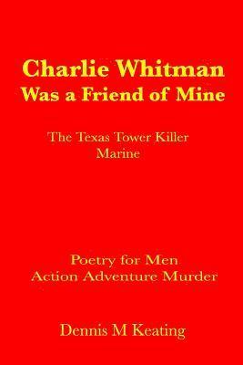 bokomslag Charlie Whitman Was a Friend of Mine: The Texas Tower Killer Marine