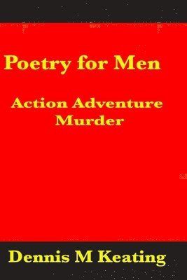 Dennis M. Keating - Poetry For Men: Action Adventure Murder, Häftad