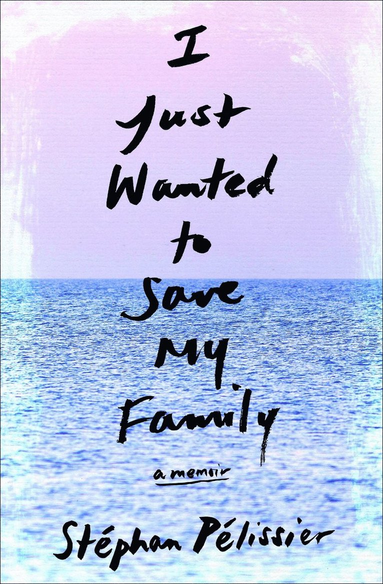 Stephan Pelissier, Adriana Hunter, Stéphan Pélissier - I Just Wanted to Save My Family, Häftad
