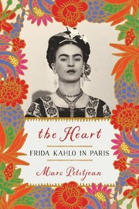 bokomslag Heart, The: Frida Kahlo In Paris