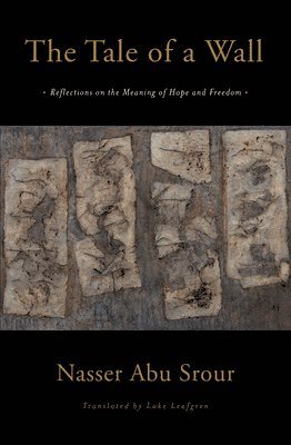 bokomslag The Tale of a Wall: Reflections on the Meaning of Hope and Freedom
