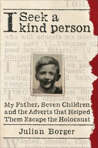 bokomslag I Seek a Kind Person: My Father, Seven Children, and the Adverts That Helped Them Escape the Holocaust