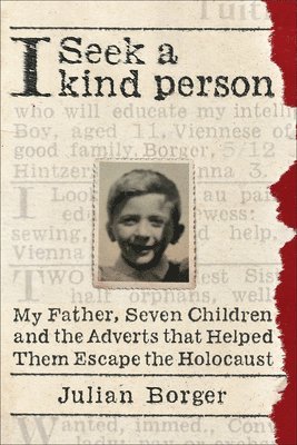 I Seek a Kind Person: My Father, Seven Children, and the Adverts That Helped Them Escape the Holocaust 1