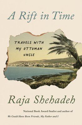 Raja Shehadeh - A Rift in Time: Travels with My Ottoman Uncle, Häftad