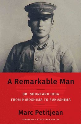 bokomslag A Remarkable Man: Dr. Shuntaro Hida from Hiroshima to Fukushima