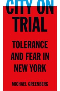 bokomslag City on Trial: Tolerance and Fear in New York