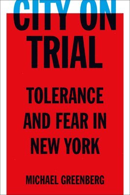 bokomslag City on Trial: Tolerance and Fear in New York