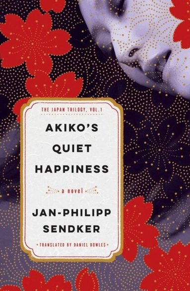 Jan-Philipp Sendker, Daniel Bowles - Akiko's Quiet Happiness, Häftad