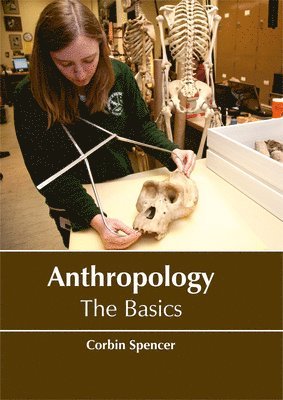Corbin Spencer - Anthropology: The Basics, Inbunden