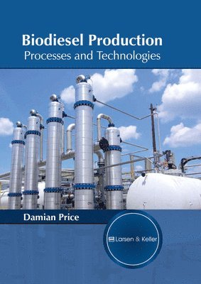 Damian Price - Biodiesel Production: Processes and Technologies, Inbunden