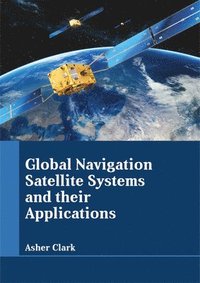 bokomslag Global Navigation Satellite Systems and Their Applications
