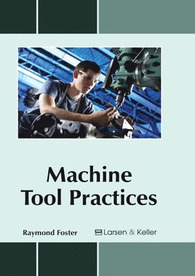 Raymond Foster - Machine Tool Practices, Inbunden