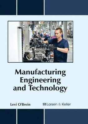 Levi O'Brein - Manufacturing Engineering and Technology, Inbunden